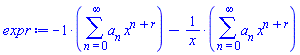 Typesetting:-mrow(Typesetting:-mo("&uminus0;"), Typesetting:-mcomplete(Typesetting:-mrow(Typesetting:-mn("1"), Typesetting:-mo("&sdot;"), Typesetting:-mfenced(Typesetting:-mrow(Typesetting:-munderover(Typesetting:-mstyle(Typesetting:-mo("&sum;", Typesetting:-msemantics = "inert")), Typesetting:-mrow(Typesetting:-mi("n"), Typesetting:-mo("&equals;"), Typesetting:-mn("0")), Typesetting:-mi("&infin;")), Typesetting:-mo("&ApplyFunction;"), Typesetting:-mrow(Typesetting:-msub(Typesetting:-mi("a"), Typesetting:-mi("n")), Typesetting:-mo("&InvisibleTimes;"), Typesetting:-msup(Typesetting:-mi("x"), Typesetting:-mrow(Typesetting:-mi("n"), Typesetting:-mo("&plus;"), Typesetting:-mi("r"))))))), Typesetting:-_Hold([`%*`(1, Sum(a[n]*x^(n+r), n = 0 .. infinity))])), Typesetting:-mo("&minus;"), Typesetting:-mcomplete(Typesetting:-mrow(Typesetting:-mfrac(Typesetting:-mn("1"), Typesetting:-mi("x")), Typesetting:-mo("&sdot;"), Typesetting:-mfenced(Typesetting:-mrow(Typesetting:-munderover(Typesetting:-mstyle(Typesetting:-mo("&sum;", Typesetting:-msemantics = "inert")), Typesetting:-mrow(Typesetting:-mi("n"), Typesetting:-mo("&equals;"), Typesetting:-mn("0")), Typesetting:-mi("&infin;")), Typesetting:-mo("&ApplyFunction;"), Typesetting:-mrow(Typesetting:-msub(Typesetting:-mi("a"), Typesetting:-mi("n")), Typesetting:-mo("&InvisibleTimes;"), Typesetting:-msup(Typesetting:-mi("x"), Typesetting:-mrow(Typesetting:-mi("n"), Typesetting:-mo("&plus;"), Typesetting:-mi("r"))))))), Typesetting:-_Hold([`%*`(1/x, Sum(a[n]*x^(n+r), n = 0 .. infinity))])))