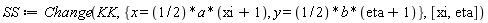 SS := Change(KK, {x = (1/2)*a*(xi+1), y = (1/2)*b*(eta+1)}, [xi, eta])
