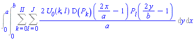 Int(Sum(Sum(2*U__0(k, l)*(D(P[k]))(2*x/a-1)*P[l](2*y/b-1)/a, l = 0 .. J), k = 0 .. II), [y = 0 .. b, x = 0 .. a])