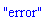 "error"