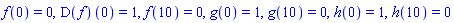 f(0) = 0, (D(f))(0) = 1, f(10) = 0, g(0) = 1, g(10) = 0, h(0) = 1, h(10) = 0
