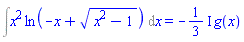 Int(x^2*ln(-x+(x^2-1)^(1/2)), x) = -((1/3)*I)*g(x)
