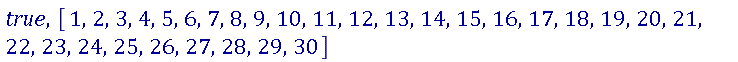 true, [1, 2, 3, 4, 5, 6, 7, 8, 9, 10, 11, 12, 13, 14, 15, 16, 17, 18, 19, 20, 21, 22, 23, 24, 25, 26, 27, 28, 29, 30]