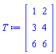 T := Matrix(3, 2, {(1, 1) = 1, (1, 2) = 2, (2, 1) = 3, (2, 2) = 4, (3, 1) = 6, (3, 2) = 6})