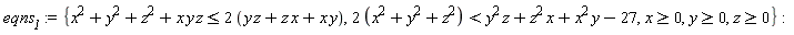 eqns__1 := {x >= 0, y >= 0, z >= 0, x*y*z+x^2+y^2+z^2 <= 2*(x*y+x*z+y*z), 2*(x^2+y^2+z^2) < x^2*y+x*z^2+y^2*z-27}