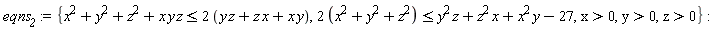 eqns__2 := {x > 0, y > 0, z > 0, x*y*z+x^2+y^2+z^2 <= 2*(x*y+x*z+y*z), 2*(x^2+y^2+z^2) <= x^2*y+x*z^2+y^2*z-27}