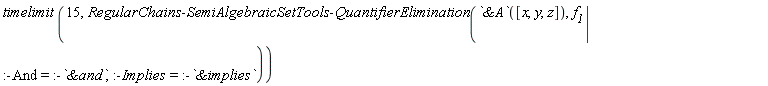 timelimit(15, RegularChains:-SemiAlgebraicSetTools:-QuantifierElimination(`&A`([x, y, z]), eval(f__1, [:-And = :-`&and`, :-Implies = :-`&implies`])))