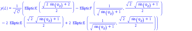y(L) = (EllipticK((1/2)*(2*sin(varphi__0)+2)^(1/2))-EllipticF(1/(sin(varphi__0)+1)^(1/2), (1/2)*2^(1/2)*(sin(varphi__0)+1)^(1/2))-2*EllipticE((1/2)*2^(1/2)*(sin(varphi__0)+1)^(1/2))+2*EllipticE(1/(sin(varphi__0)+1)^(1/2), (1/2)*2^(1/2)*(sin(varphi__0)+1)^(1/2)))/C^(1/2)