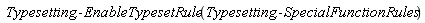 Typesetting:-EnableTypesetRule(Typesetting:-SpecialFunctionRules)