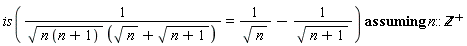 `assuming`([is(1/(sqrt(n*(n+1))*(sqrt(n)+sqrt(n+1))) = 1/sqrt(n)-1/sqrt(n+1))], [n::posint])