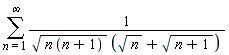 sum(1/(sqrt(n*(n+1))*(sqrt(n)+sqrt(n+1))), n = 1 .. infinity)