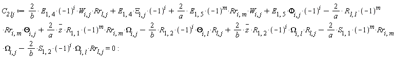 C__21j := 2*E[1, 4]*(-1)^i*W[i, j]*Rr[l, j]/b+E[1, 4]*Xi[i, j]*(-1)^i+2*E[1, 5]*(-1)^m*Rr[i, m]*W[i, j]/a+E[1, 5]*Phi[i, j]*(-1)^i-2*`R__1,1`*(-1)^m*Rr[i, m]*Theta[i, j]/a+2*`#mover(mi("z"),mo("&uminus0;"))`*R[1, 1]*(-1)^m*Rr[i, m]*Omega[i, j]/a-2*R[1, 2]*(-1)^i*Theta[i, l]*R[l, j]/b+2*`#mover(mi("z"),mo("&uminus0;"))`*R[1, 2]*(-1)^i*Omega[i, l]*R[l, j]/b-2*S[1, 1]*(-1)^m*Rr[i, m]*Omega[i, j]/a-2*S[1, 2]*(-1)^i*Omega[i, l]*Rr[l, j]/b = 0