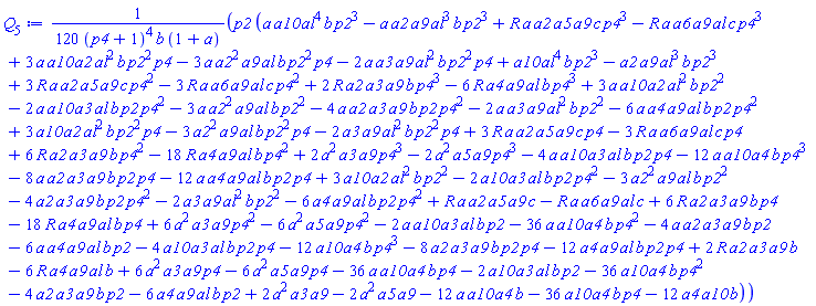 (1/120)*p2*(a*a10*al^4*b*p2^3-a*a2*a9*al^3*b*p2^3+R*a*a2*a5*a9*c*p4^3-R*a*a6*a9*al*c*p4^3+3*a*a10*a2*al^2*b*p2^2*p4-3*a*a2^2*a9*al*b*p2^2*p4-2*a*a3*a9*al^2*b*p2^2*p4+a10*al^4*b*p2^3-a2*a9*al^3*b*p2^3+3*R*a*a2*a5*a9*c*p4^2-3*R*a*a6*a9*al*c*p4^2+2*R*a2*a3*a9*b*p4^3-6*R*a4*a9*al*b*p4^3+3*a*a10*a2*al^2*b*p2^2-2*a*a10*a3*al*b*p2*p4^2-3*a*a2^2*a9*al*b*p2^2-4*a*a2*a3*a9*b*p2*p4^2-2*a*a3*a9*al^2*b*p2^2-6*a*a4*a9*al*b*p2*p4^2+3*a10*a2*al^2*b*p2^2*p4-3*a2^2*a9*al*b*p2^2*p4-2*a3*a9*al^2*b*p2^2*p4+3*R*a*a2*a5*a9*c*p4-3*R*a*a6*a9*al*c*p4+6*R*a2*a3*a9*b*p4^2-18*R*a4*a9*al*b*p4^2+2*a^2*a3*a9*p4^3-2*a^2*a5*a9*p4^3-4*a*a10*a3*al*b*p2*p4-12*a*a10*a4*b*p4^3-8*a*a2*a3*a9*b*p2*p4-12*a*a4*a9*al*b*p2*p4+3*a10*a2*al^2*b*p2^2-2*a10*a3*al*b*p2*p4^2-3*a2^2*a9*al*b*p2^2-4*a2*a3*a9*b*p2*p4^2-2*a3*a9*al^2*b*p2^2-6*a4*a9*al*b*p2*p4^2+R*a*a2*a5*a9*c-R*a*a6*a9*al*c+6*R*a2*a3*a9*b*p4-18*R*a4*a9*al*b*p4+6*a^2*a3*a9*p4^2-6*a^2*a5*a9*p4^2-2*a*a10*a3*al*b*p2-36*a*a10*a4*b*p4^2-4*a*a2*a3*a9*b*p2-6*a*a4*a9*al*b*p2-4*a10*a3*al*b*p2*p4-12*a10*a4*b*p4^3-8*a2*a3*a9*b*p2*p4-12*a4*a9*al*b*p2*p4+2*R*a2*a3*a9*b-6*R*a4*a9*al*b+6*a^2*a3*a9*p4-6*a^2*a5*a9*p4-36*a*a10*a4*b*p4-2*a10*a3*al*b*p2-36*a10*a4*b*p4^2-4*a2*a3*a9*b*p2-6*a4*a9*al*b*p2+2*a^2*a3*a9-2*a^2*a5*a9-12*a*a10*a4*b-36*a10*a4*b*p4-12*a10*a4*b)/((p4+1)^4*b*(1+a))