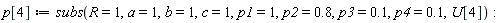 p[4] := subs(R = 1, a = 1, b = 1, c = 1, p1 = 1, p2 = .8, p3 = .1, p4 = .1, U[4])