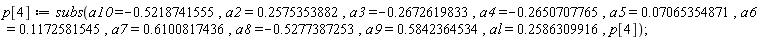 p[4] := subs(a10 = -.5218741555, a2 = .2575353882, a3 = -.2672619833, a4 = -.2650707765, a5 = 0.7065354871e-1, a6 = .1172581545, a7 = .6100817436, a8 = -.5277387253, a9 = .5842364534, al = .2586309916, p[4])
