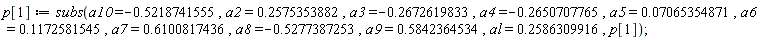 p[1] := subs(a10 = -.5218741555, a2 = .2575353882, a3 = -.2672619833, a4 = -.2650707765, a5 = 0.7065354871e-1, a6 = .1172581545, a7 = .6100817436, a8 = -.5277387253, a9 = .5842364534, al = .2586309916, p[1])