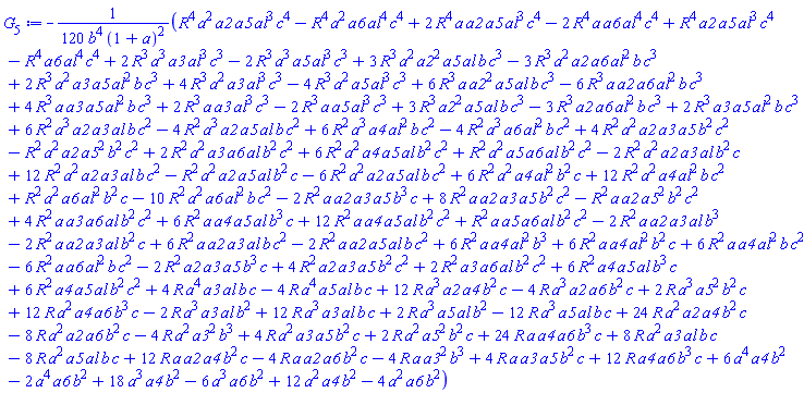 -(1/120)*(R^4*a^2*a2*a5*al^3*c^4-R^4*a^2*a6*al^4*c^4+2*R^4*a*a2*a5*al^3*c^4-2*R^4*a*a6*al^4*c^4+R^4*a2*a5*al^3*c^4-R^4*a6*al^4*c^4+2*R^3*a^3*a3*al^3*c^3-2*R^3*a^3*a5*al^3*c^3+3*R^3*a^2*a2^2*a5*al*b*c^3-3*R^3*a^2*a2*a6*al^2*b*c^3+2*R^3*a^2*a3*a5*al^2*b*c^3+4*R^3*a^2*a3*al^3*c^3-4*R^3*a^2*a5*al^3*c^3+6*R^3*a*a2^2*a5*al*b*c^3-6*R^3*a*a2*a6*al^2*b*c^3+4*R^3*a*a3*a5*al^2*b*c^3+2*R^3*a*a3*al^3*c^3-2*R^3*a*a5*al^3*c^3+3*R^3*a2^2*a5*al*b*c^3-3*R^3*a2*a6*al^2*b*c^3+2*R^3*a3*a5*al^2*b*c^3+6*R^2*a^3*a2*a3*al*b*c^2-4*R^2*a^3*a2*a5*al*b*c^2+6*R^2*a^3*a4*al^2*b*c^2-4*R^2*a^3*a6*al^2*b*c^2+4*R^2*a^2*a2*a3*a5*b^2*c^2-R^2*a^2*a2*a5^2*b^2*c^2+2*R^2*a^2*a3*a6*al*b^2*c^2+6*R^2*a^2*a4*a5*al*b^2*c^2+R^2*a^2*a5*a6*al*b^2*c^2-2*R^2*a^2*a2*a3*al*b^2*c+12*R^2*a^2*a2*a3*al*b*c^2-R^2*a^2*a2*a5*al*b^2*c-6*R^2*a^2*a2*a5*al*b*c^2+6*R^2*a^2*a4*al^2*b^2*c+12*R^2*a^2*a4*al^2*b*c^2+R^2*a^2*a6*al^2*b^2*c-10*R^2*a^2*a6*al^2*b*c^2-2*R^2*a*a2*a3*a5*b^3*c+8*R^2*a*a2*a3*a5*b^2*c^2-R^2*a*a2*a5^2*b^2*c^2+4*R^2*a*a3*a6*al*b^2*c^2+6*R^2*a*a4*a5*al*b^3*c+12*R^2*a*a4*a5*al*b^2*c^2+R^2*a*a5*a6*al*b^2*c^2-2*R^2*a*a2*a3*al*b^3-2*R^2*a*a2*a3*al*b^2*c+6*R^2*a*a2*a3*al*b*c^2-2*R^2*a*a2*a5*al*b*c^2+6*R^2*a*a4*al^2*b^3+6*R^2*a*a4*al^2*b^2*c+6*R^2*a*a4*al^2*b*c^2-6*R^2*a*a6*al^2*b*c^2-2*R^2*a2*a3*a5*b^3*c+4*R^2*a2*a3*a5*b^2*c^2+2*R^2*a3*a6*al*b^2*c^2+6*R^2*a4*a5*al*b^3*c+6*R^2*a4*a5*al*b^2*c^2+4*R*a^4*a3*al*b*c-4*R*a^4*a5*al*b*c+12*R*a^3*a2*a4*b^2*c-4*R*a^3*a2*a6*b^2*c+2*R*a^3*a5^2*b^2*c+12*R*a^2*a4*a6*b^3*c-2*R*a^3*a3*al*b^2+12*R*a^3*a3*al*b*c+2*R*a^3*a5*al*b^2-12*R*a^3*a5*al*b*c+24*R*a^2*a2*a4*b^2*c-8*R*a^2*a2*a6*b^2*c-4*R*a^2*a3^2*b^3+4*R*a^2*a3*a5*b^2*c+2*R*a^2*a5^2*b^2*c+24*R*a*a4*a6*b^3*c+8*R*a^2*a3*al*b*c-8*R*a^2*a5*al*b*c+12*R*a*a2*a4*b^2*c-4*R*a*a2*a6*b^2*c-4*R*a*a3^2*b^3+4*R*a*a3*a5*b^2*c+12*R*a4*a6*b^3*c+6*a^4*a4*b^2-2*a^4*a6*b^2+18*a^3*a4*b^2-6*a^3*a6*b^2+12*a^2*a4*b^2-4*a^2*a6*b^2)/(b^4*(1+a)^2)