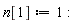 n[1] := 1