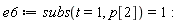 e6 := subs(t = 1, p[2]) = 1