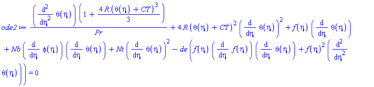(diff(diff(theta(eta), eta), eta))*(1+(4/3)*R*(theta(eta)+CT)^3)/Pr+4*R*(theta(eta)+CT)^2*(diff(theta(eta), eta))^2+f(eta)*(diff(theta(eta), eta))+Nb*(diff(phi(eta), eta))*(diff(theta(eta), eta))+Nt*(diff(theta(eta), eta))^2-de*(f(eta)*(diff(f(eta), eta))*(diff(theta(eta), eta))+f(eta)^2*(diff(diff(theta(eta), eta), eta))) = 0