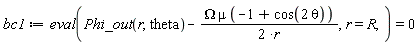bc1 := eval(Phi_out(r, theta)-Omega*mu*(-1+cos(2*theta))/(2*r), r = R) = 0