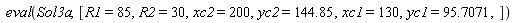 eval(Sol3a, [R1 = 85, R2 = 30, xc2 = 200, yc2 = 144.85, xc1 = 130, yc1 = 95.7071])