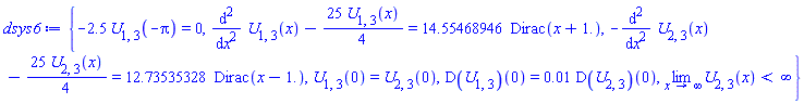 {-2.5*U[1, 3](-Pi) = 0, diff(diff(U[1, 3](x), x), x)-(25/4)*U[1, 3](x) = 14.55468946*Dirac(x+1.), -(diff(diff(U[2, 3](x), x), x))-(25/4)*U[2, 3](x) = 12.73535328*Dirac(x-1.), U[1, 3](0) = U[2, 3](0), (D(U[1, 3]))(0) = 0.1e-1*(D(U[2, 3]))(0), limit(U[2, 3](x), x = infinity) < infinity}