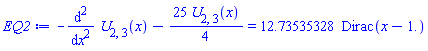 -(diff(diff(U[2, 3](x), x), x))-(25/4)*U[2, 3](x) = 12.73535328*Dirac(x-1.)