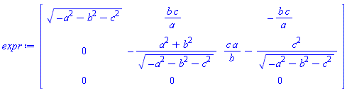 Matrix(3, 3, {(1, 1) = sqrt(-a^2-b^2-c^2), (1, 2) = b*c/a, (1, 3) = -b*c/a, (2, 1) = 0, (2, 2) = -(a^2+b^2)/sqrt(-a^2-b^2-c^2), (2, 3) = c*a/b-c^2/sqrt(-a^2-b^2-c^2), (3, 1) = 0, (3, 2) = 0, (3, 3) = 0})