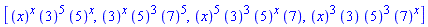 [``(x)^x*``(3)^5*``(5)^x, ``(3)^x*``(5)^3*``(7)^5, ``(x)^5*``(3)^3*``(5)^x*``(7), ``(x)^3*``(3)*``(5)^3*``(7)^x]