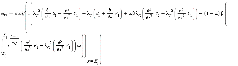 eq[7] := evalf(eval(lambda[C]^2*(diff(S[1], x)+diff(V[1], x, x))-lambda[C]*(S[1]+diff(V[1], x))+alpha*beta*lambda[C]*(diff(V[1], x, x, x)-lambda[C]^2*(diff(V[1], x, x, x, x, x)))+(1-alpha)*beta*(int(exp((z-x)/lambda[C])*(diff(V[1], x, x, x)-lambda[C]^2*(diff(V[1], x, x, x, x, x))), z = X[0] .. X[1])), x = X[1]))