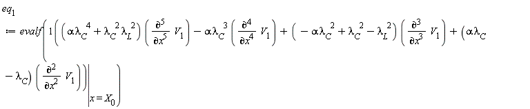 eq[1] := evalf(eval((alpha*lambda[C]^4+lambda[C]^2*lambda[L]^2)*(diff(V[1], x, x, x, x, x))-alpha*lambda[C]^3*(diff(V[1], x, x, x, x))+(-alpha*lambda[C]^2+lambda[C]^2-lambda[L]^2)*(diff(V[1], x, x, x))+(alpha*lambda[C]-lambda[C])*(diff(V[1], x, x)), x = X[0]))
