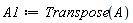 A1 := Transpose(A)