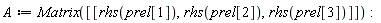 A := Matrix([[rhs(prel[1]), rhs(prel[2]), rhs(prel[3])]])