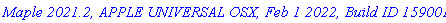 `Maple 2021.2, APPLE UNIVERSAL OSX, Feb 1 2022, Build ID 1590019`