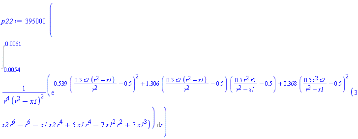 395000*(Int(exp(.539*(.5*x2*(r^2-x1)/r^2-.5)^2+1.306*(.5*x2*(r^2-x1)/r^2-.5)*(.5*r^2*x2/(r^2-x1)-.5)+.368*(.5*r^2*x2/(r^2-x1)-.5)^2)*(3*r^6*x2-r^6-r^4*x1*x2+5*r^4*x1-7*r^2*x1^2+3*x1^3)/(r^4*(r^2-x1)^2), r = 0.54e-2 .. 0.61e-2))