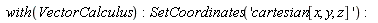with(VectorCalculus); SetCoordinates('cartesian[x, y, z]')