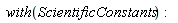 with(ScientificConstants)