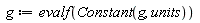 g := evalf(Constant(g, units))