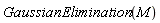 GaussianElimination(M)