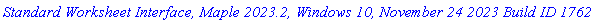 `Standard Worksheet Interface, Maple 2023.2, Windows 10, November 24 2023 Build ID 1762575`
