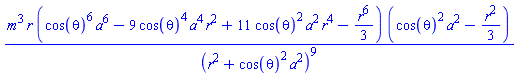 m^3*r*(cos(theta)^6*a^6-9*cos(theta)^4*a^4*r^2+11*cos(theta)^2*a^2*r^4-(1/3)*r^6)*(cos(theta)^2*a^2-(1/3)*r^2)/(r^2+cos(theta)^2*a^2)^9