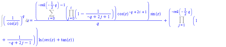 Int((1/cos(z))^q, z) = (Sum((Product(1-1/(-q+2*j+1), j = 0 .. i))*cos(z)^(-q+2*i+1), i = 0 .. -ceil(-(1/2)*q)-1))*sin(z)/q+(Product(1+1/(-q+2*j-1), j = 1 .. -ceil(-(1/2)*q)))*ln(sec(z)+tan(z))