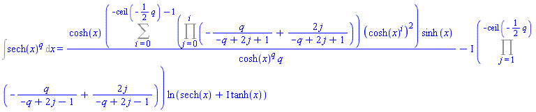 Int(sech(x)^q, x) = cosh(x)*(Sum((Product(-q/(-q+2*j+1)+2*j/(-q+2*j+1), j = 0 .. i))*(cosh(x)^i)^2, i = 0 .. -ceil(-(1/2)*q)-1))*sinh(x)/(cosh(x)^q*q)-I*(Product(-q/(-q+2*j-1)+2*j/(-q+2*j-1), j = 1 .. -ceil(-(1/2)*q)))*ln(sech(x)+I*tanh(x))