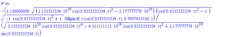 -1.120000000*((0.2133333334e20*cos(.8333333334*t)^2-0.2177777778e20)*(cos(.8333333334*t)^2-1.))^(1/2)*(-1.*cos(.8333333334*t)^2+1.)^(1/2)*EllipticE(cos(.8333333334*t), .9897433186)/((0.2133333334e20*cos(.8333333334*t)^4-0.4311111112e20*cos(.8333333334*t)^2+0.2177777778e20)^(1/2)*sin(.8333333334*t))
