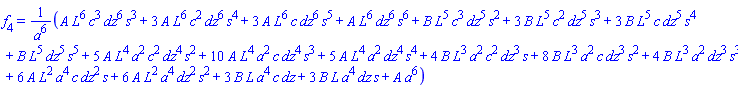 f[4] = (A*L^6*c^3*dz^6*s^3+3*A*L^6*c^2*dz^6*s^4+3*A*L^6*c*dz^6*s^5+A*L^6*dz^6*s^6+B*L^5*c^3*dz^5*s^2+3*B*L^5*c^2*dz^5*s^3+3*B*L^5*c*dz^5*s^4+B*L^5*dz^5*s^5+5*A*L^4*a^2*c^2*dz^4*s^2+10*A*L^4*a^2*c*dz^4*s^3+5*A*L^4*a^2*dz^4*s^4+4*B*L^3*a^2*c^2*dz^3*s+8*B*L^3*a^2*c*dz^3*s^2+4*B*L^3*a^2*dz^3*s^3+6*A*L^2*a^4*c*dz^2*s+6*A*L^2*a^4*dz^2*s^2+3*B*L*a^4*c*dz+3*B*L*a^4*dz*s+A*a^6)/a^6