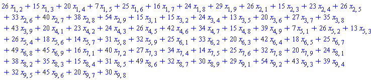 26*x[1, 2]+15*x[1, 3]+20*x[1, 4]+7*x[1, 5]+25*x[1, 6]+16*x[1, 7]+24*x[1, 8]+29*x[1, 9]+26*x[2, 1]+15*x[2, 3]+23*x[2, 4]+26*x[2, 5]+33*x[2, 6]+40*x[2, 7]+38*x[2, 8]+54*x[2, 9]+15*x[3, 1]+15*x[3, 2]+24*x[3, 4]+13*x[3, 5]+20*x[3, 6]+27*x[3, 7]+35*x[3, 8]+43*x[3, 9]+20*x[4, 1]+23*x[4, 2]+24*x[4, 3]+26*x[4, 5]+42*x[4, 6]+34*x[4, 7]+15*x[4, 8]+39*x[4, 9]+7*x[5, 1]+26*x[5, 2]+13*x[5, 3]+26*x[5, 4]+18*x[5, 6]+14*x[5, 7]+31*x[5, 8]+32*x[5, 9]+25*x[6, 1]+33*x[6, 2]+20*x[6, 3]+42*x[6, 4]+18*x[6, 5]+25*x[6, 7]+49*x[6, 8]+45*x[6, 9]+16*x[7, 1]+40*x[7, 2]+27*x[7, 3]+34*x[7, 4]+14*x[7, 5]+25*x[7, 6]+32*x[7, 8]+20*x[7, 9]+24*x[8, 1]+38*x[8, 2]+35*x[8, 3]+15*x[8, 4]+31*x[8, 5]+49*x[8, 6]+32*x[8, 7]+30*x[8, 9]+29*x[9, 1]+54*x[9, 2]+43*x[9, 3]+39*x[9, 4]+32*x[9, 5]+45*x[9, 6]+20*x[9, 7]+30*x[9, 8]