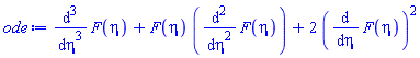 diff(diff(diff(F(eta), eta), eta), eta)+F(eta)*(diff(diff(F(eta), eta), eta))+2*(diff(F(eta), eta))^2