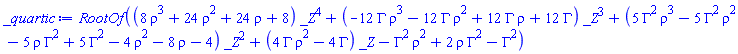 RootOf((8*rho^3+24*rho^2+24*rho+8)*_Z^4+(-12*Gamma*rho^3-12*Gamma*rho^2+12*Gamma*rho+12*Gamma)*_Z^3+(5*Gamma^2*rho^3-5*Gamma^2*rho^2-5*Gamma^2*rho+5*Gamma^2-4*rho^2-8*rho-4)*_Z^2+(4*Gamma*rho^2-4*Gamma)*_Z-Gamma^2*rho^2+2*rho*Gamma^2-Gamma^2)