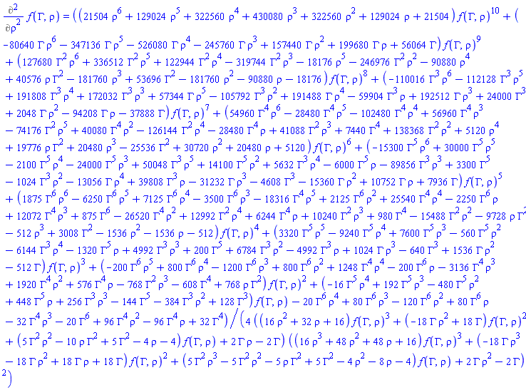 Diff(f(Gamma, rho), rho, rho) = (1/4)*((21504*rho^6+129024*rho^5+322560*rho^4+430080*rho^3+322560*rho^2+129024*rho+21504)*f(Gamma, rho)^10+(-80640*Gamma*rho^6-347136*Gamma*rho^5-526080*Gamma*rho^4-245760*Gamma*rho^3+157440*Gamma*rho^2+199680*Gamma*rho+56064*Gamma)*f(Gamma, rho)^9+(127680*Gamma^2*rho^6+336512*Gamma^2*rho^5+122944*Gamma^2*rho^4-319744*Gamma^2*rho^3-18176*rho^5-246976*Gamma^2*rho^2-90880*rho^4+40576*Gamma^2*rho-181760*rho^3+53696*Gamma^2-181760*rho^2-90880*rho-18176)*f(Gamma, rho)^8+(-110016*Gamma^3*rho^6-112128*Gamma^3*rho^5+191808*Gamma^3*rho^4+172032*Gamma^3*rho^3+57344*Gamma*rho^5-105792*Gamma^3*rho^2+191488*Gamma*rho^4-59904*Gamma^3*rho+192512*Gamma*rho^3+24000*Gamma^3+2048*Gamma*rho^2-94208*Gamma*rho-37888*Gamma)*f(Gamma, rho)^7+(54960*Gamma^4*rho^6-28480*Gamma^4*rho^5-102480*Gamma^4*rho^4+56960*Gamma^4*rho^3-74176*Gamma^2*rho^5+40080*Gamma^4*rho^2-126144*Gamma^2*rho^4-28480*Gamma^4*rho+41088*Gamma^2*rho^3+7440*Gamma^4+138368*Gamma^2*rho^2+5120*rho^4+19776*Gamma^2*rho+20480*rho^3-25536*Gamma^2+30720*rho^2+20480*rho+5120)*f(Gamma, rho)^6+(-15300*Gamma^5*rho^6+30000*Gamma^5*rho^5-2100*Gamma^5*rho^4-24000*Gamma^5*rho^3+50048*Gamma^3*rho^5+14100*Gamma^5*rho^2+5632*Gamma^3*rho^4-6000*Gamma^5*rho-89856*Gamma^3*rho^3+3300*Gamma^5-1024*Gamma^3*rho^2-13056*Gamma*rho^4+39808*Gamma^3*rho-31232*Gamma*rho^3-4608*Gamma^3-15360*Gamma*rho^2+10752*Gamma*rho+7936*Gamma)*f(Gamma, rho)^5+(1875*Gamma^6*rho^6-6250*Gamma^6*rho^5+7125*Gamma^6*rho^4-3500*Gamma^6*rho^3-18316*Gamma^4*rho^5+2125*Gamma^6*rho^2+25540*Gamma^4*rho^4-2250*Gamma^6*rho+12072*Gamma^4*rho^3+875*Gamma^6-26520*Gamma^4*rho^2+12992*Gamma^2*rho^4+6244*Gamma^4*rho+10240*Gamma^2*rho^3+980*Gamma^4-15488*Gamma^2*rho^2-9728*Gamma^2*rho-512*rho^3+3008*Gamma^2-1536*rho^2-1536*rho-512)*f(Gamma, rho)^4+(3320*Gamma^5*rho^5-9240*Gamma^5*rho^4+7600*Gamma^5*rho^3-560*Gamma^5*rho^2-6144*Gamma^3*rho^4-1320*Gamma^5*rho+4992*Gamma^3*rho^3+200*Gamma^5+6784*Gamma^3*rho^2-4992*Gamma^3*rho+1024*Gamma*rho^3-640*Gamma^3+1536*Gamma*rho^2-512*Gamma)*f(Gamma, rho)^3+(-200*Gamma^6*rho^5+800*Gamma^6*rho^4-1200*Gamma^6*rho^3+800*Gamma^6*rho^2+1248*Gamma^4*rho^4-200*Gamma^6*rho-3136*Gamma^4*rho^3+1920*Gamma^4*rho^2+576*Gamma^4*rho-768*Gamma^2*rho^3-608*Gamma^4+768*Gamma^2*rho)*f(Gamma, rho)^2+(-16*Gamma^5*rho^4+192*Gamma^5*rho^3-480*Gamma^5*rho^2+448*Gamma^5*rho+256*Gamma^3*rho^3-144*Gamma^5-384*Gamma^3*rho^2+128*Gamma^3)*f(Gamma, rho)-20*Gamma^6*rho^4+80*Gamma^6*rho^3-120*Gamma^6*rho^2+80*Gamma^6*rho-32*Gamma^4*rho^3-20*Gamma^6+96*Gamma^4*rho^2-96*Gamma^4*rho+32*Gamma^4)/(((16*rho^2+32*rho+16)*f(Gamma, rho)^3+(-18*Gamma*rho^2+18*Gamma)*f(Gamma, rho)^2+(5*Gamma^2*rho^2-10*Gamma^2*rho+5*Gamma^2-4*rho-4)*f(Gamma, rho)+2*Gamma*rho-2*Gamma)*((16*rho^3+48*rho^2+48*rho+16)*f(Gamma, rho)^3+(-18*Gamma*rho^3-18*Gamma*rho^2+18*Gamma*rho+18*Gamma)*f(Gamma, rho)^2+(5*Gamma^2*rho^3-5*Gamma^2*rho^2-5*Gamma^2*rho+5*Gamma^2-4*rho^2-8*rho-4)*f(Gamma, rho)+2*Gamma*rho^2-2*Gamma)^2)